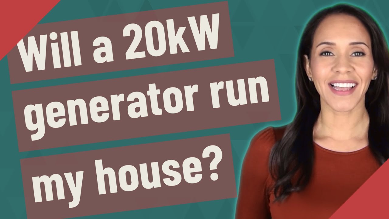 Will a 20Kw Generator Run My House 