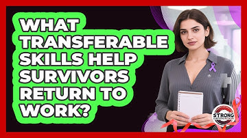 What Transferable Skills Help Survivors Return To Work? - Strong Survivors Network