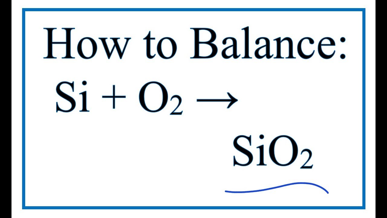 How Balance Si + O2 = SiO2 (Silicon + Oxygen gas) - YouTube