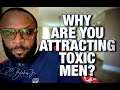 WHY ARE YOU ATTRACTING TOXIC MEN? by RC Blakes
