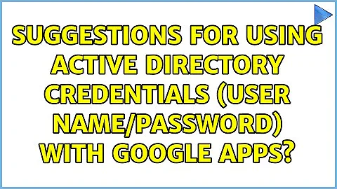 Suggestions for using Active Directory credentials (user name/password) with Google Apps?