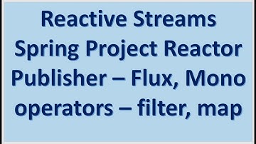 Reactive Stream :: Spring Project Reactor :: Publisher Flux and Mono - operators - filter and map