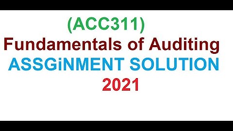 Fundamentals of Auditing (ACC311)--ASSIGNMENT SOLUTION 2021//online accounting course