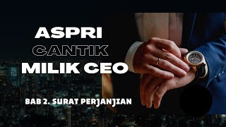 ASPRI CANTIK MILIK CEO (Judul lama Gairah Terlarang CEO) || Bab 2. Surat Perjanjian