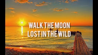 WALK THE MOON - Lost In The Wild(LYRICS) (From The Kissing Booth 2)