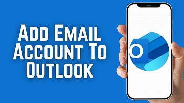 How To Add Email Account To Outlook - Full Guide