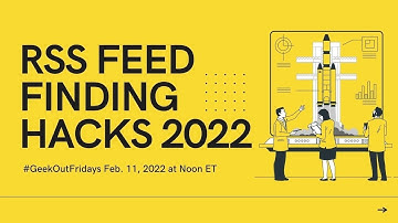 Geek Out Fridays 2-11-22 RSS Feed Finding Hacks 2022