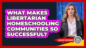 What Makes Libertarian Homeschooling Communities So Successful? - Learn About Libertarianism