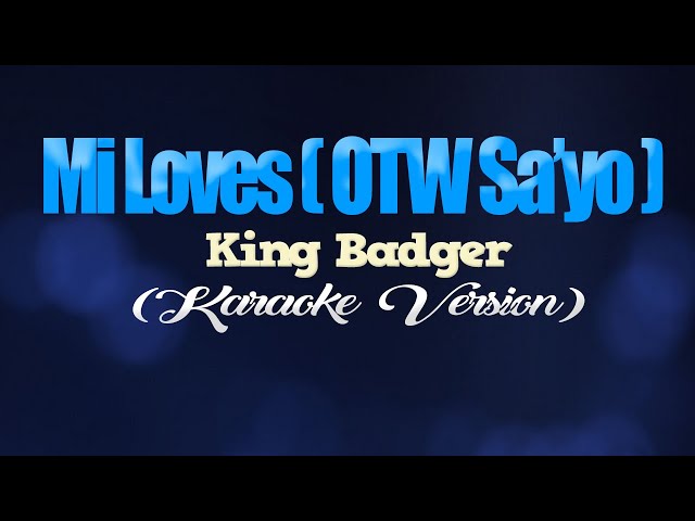 MI LOVES [OTW SAYO] - King Badger (KARAOKE VERSION) class=