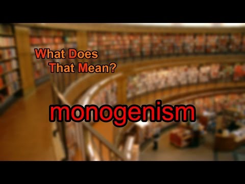 What does monogenism mean?