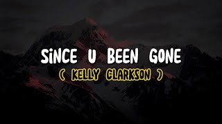 Kelly Clarkson - Since U Been Gone (Lyrics)