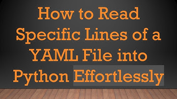 How to Read Specific Lines of a YAML File into Python Effortlessly