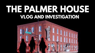 Palmer House Haunted Investigation and Vlog Psychics Unleashed!