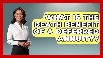 What Is The Death Benefit Of A Deferred Annuity? - Consumer Laws For You
