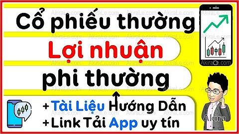 CỔ PHIẾU thường LỢI NHUẬN phi thường - Cách chọn lọc cổ phiếu tốt trên sàn chứng khoán VN để đầu tư