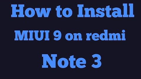 How to Install MIUI 9 on Redmi Note 3
