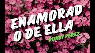 ENAMORADO DE ELLA - Rubby Pérez (Letra)