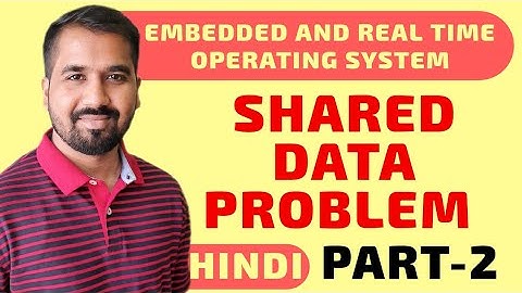 Shared Data Problem Part-2 Explained in Hindi l Embedded and Real time Operating System Course