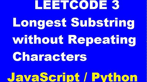 LeetCode 3 - Longest Substring Without Repeating Characters - Javascript / Python Solution