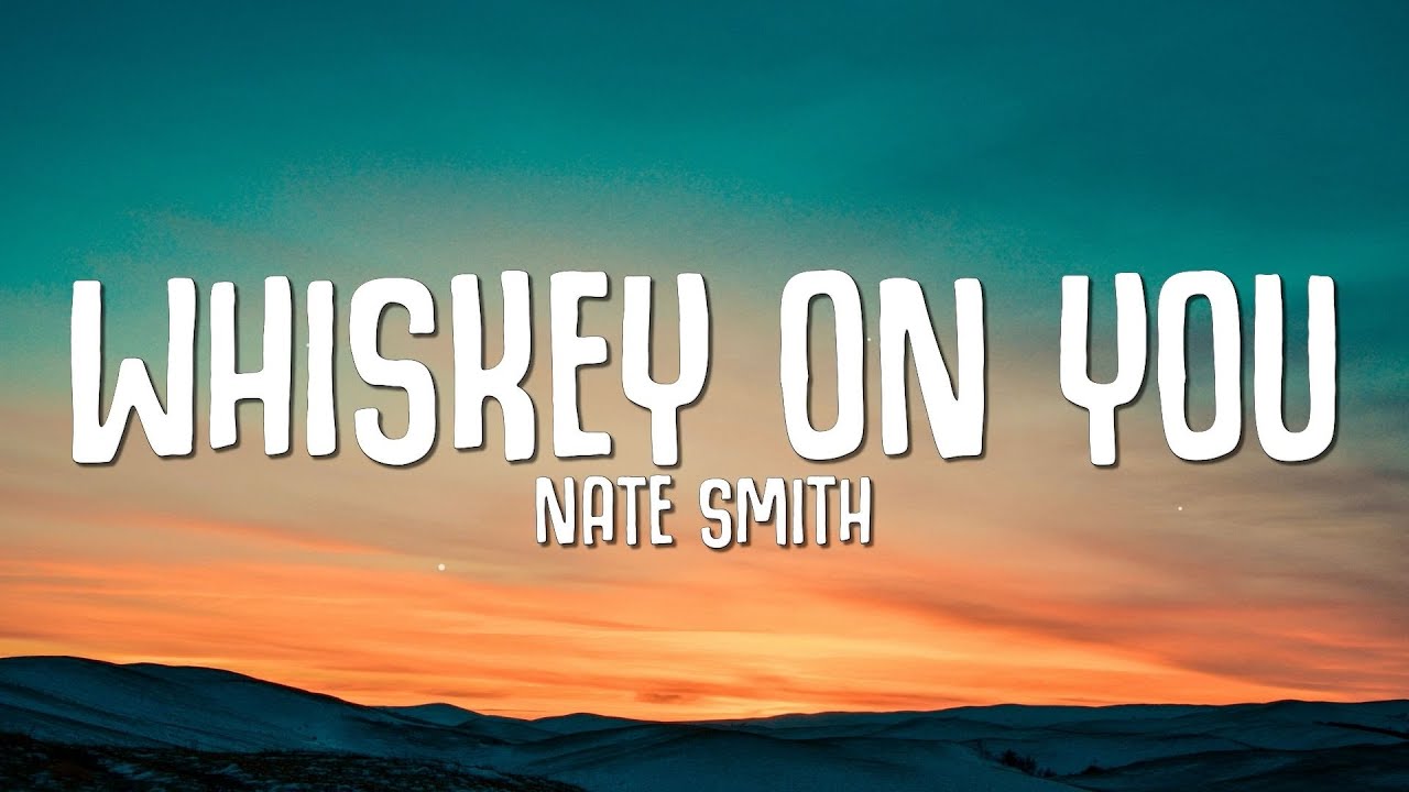 Nate Smith   Whiskey On You Lyrics