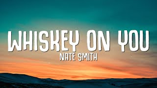 Nate Smith - Whiskey On You (Lyrics)