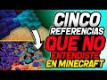 5 Referencias QUE NO ENTENDISTE en Minecraft!