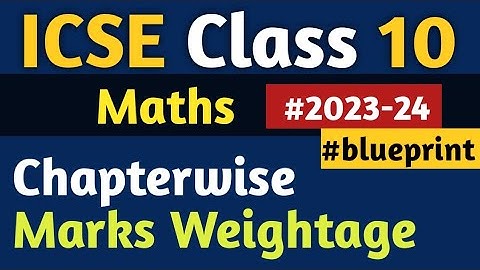 ICSE Class 10 Maths Paper Pattern 2024 | Chapterwise Marks Weightage | ICSE Maths Blueprint 2023-24