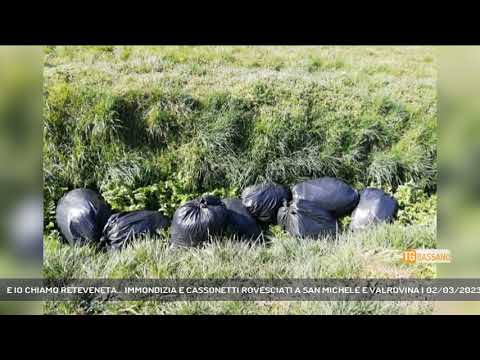 E IO CHIAMO RETEVENETA... IMMONDIZIA E CASSONETTI ROVESCIATI A SAN MICHELE E VALROVINA | 02/03/2023