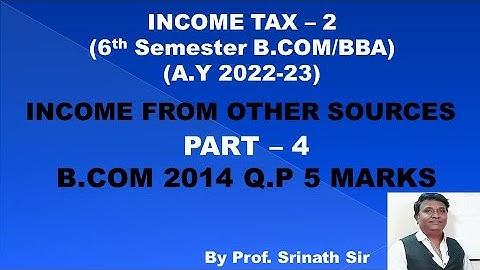 Income From Other Sources (A.Y 2022-23) - B.COM 2014 Question Paper 5 Marks BY Srinath Sir