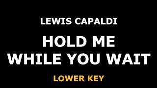 Lewis Capaldi - Hold Me While You Wait - Piano Karaoke [LOWER]