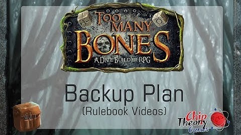 #7 - Too Many Bones Video Rulebook: Backup Plans