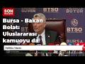 Bursa - Bakan Bolat: Uluslararası kamuoyu da Türkiye’nin güvenli liman olduğunu görmektedir