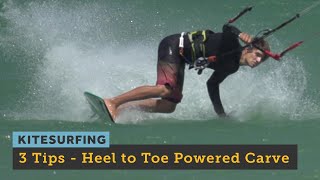 Improve your Kitesurfing - 3 Tips for the Heel to Toe Powered Carve - How-to Video