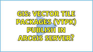 GIS: Vector tile packages (vtpk) publish in ArcGIS server? (2 Solutions!!)