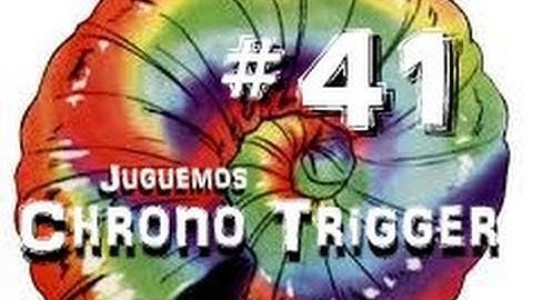Juguemos Chrono Trigger - 41 - La Concha Arcoiris (Parte 2)