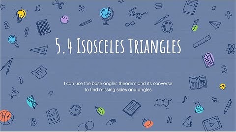 5.4 Day 1: Isosceles Triangles (Base Angles Theorem)