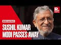 Former Bihar DY CM &amp; BJP Leader Sushil Kumar Modi Passes Away At 72 In Delhi After Battling Cancer