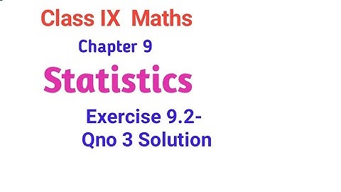 Class 9 th - Maths - Statistics- Exercise 9.2 Qno 3  solution
