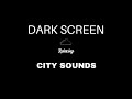 City sounds for sleeping  black screen  ambient city noise