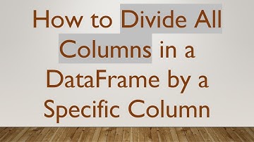 How to Divide All Columns in a DataFrame by a Specific Column