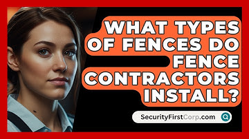 What Types Of Fences Do Fence Contractors Install? - SecurityFirstCorp.com