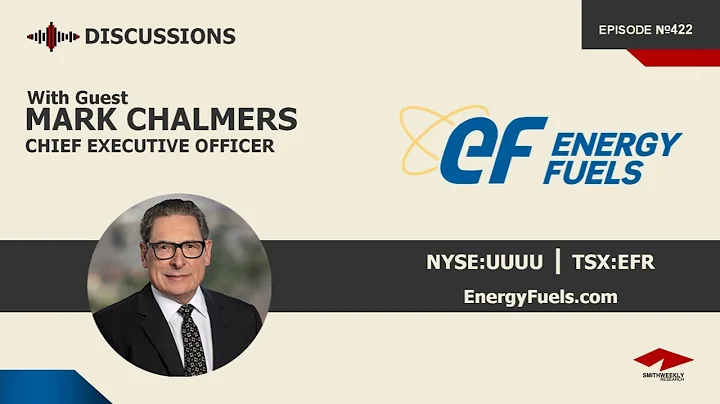 Discussion with Mark Chalmers | Energy Fuels (NYSE:UUUU) | Uranium & Rare Earths