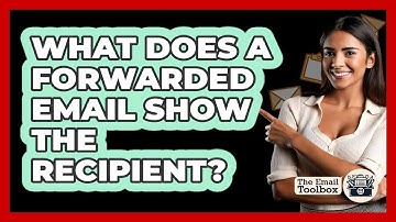 What Does A Forwarded Email Show The Recipient?