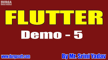 FLUTTER tutorials || Demo - 5 || by Mr. Srini Yadav On 23-09-2020 @7PM