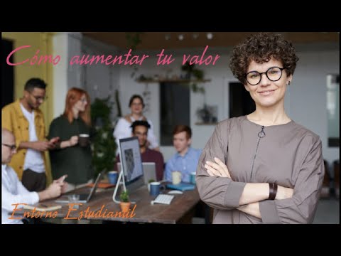 Cómo aumentar tu valor#valor#entornoestudiantil