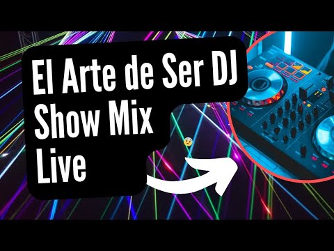 El ARTE DE SER DJ SHOW MIX - El ARTE DE SER DJ SHOW MIX