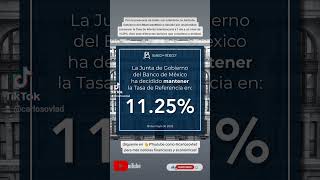 Banco de México decidió por unanimidad conservar la Tasa de Interés Interbancaria a 11.25%.