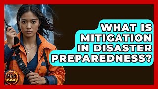 What Is Mitigation In Disaster Preparedness? - Man vs. Disaster