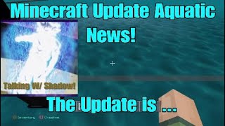 Minecraft Update Aquatic News :Talking with Shadow!