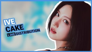 How would IVE - Cake by ITZY| Line Distribution